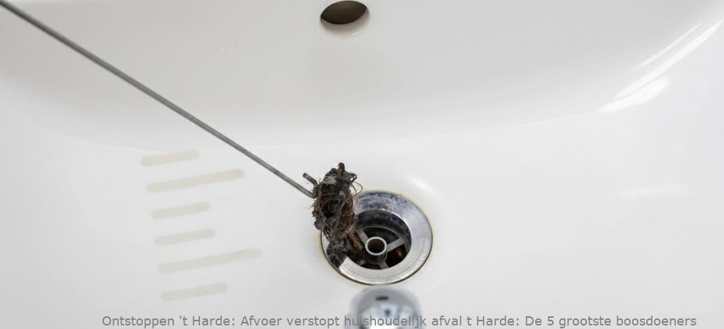 Afvoer verstopt huishoudelijk afval t Harde: De 5 grootste boosdoeners